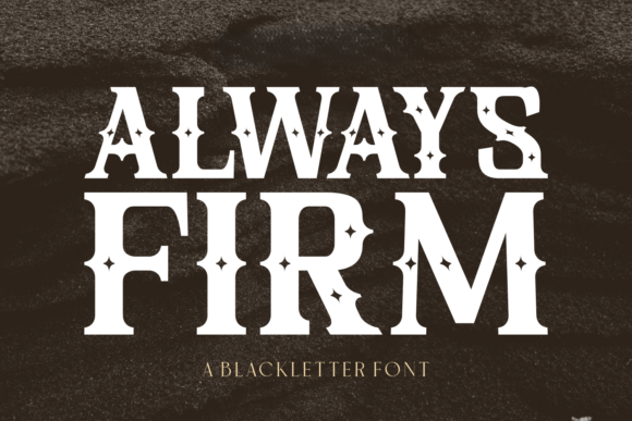 Always Firm: The Bold Blackletter Font That Commands Attention
